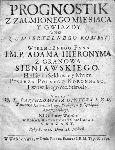 Druk kazania pogrzebowego z połowy XVII w. – Ginter Barthlomiei, Prognostyk z zacmionego miesiaca y gwiazdy abo z smiertelnego komety Wielmożnego Pana I.M.P. Adama Hieronyma z Granowa Sieniawskiego… Na ostatniey Walecie w Kosciele Katarzyney S. we Lwowie ukazany. Roku P. 1650. Dnia 28. Marca. Warszawa, w Druk. Piotra Elerta O.K.M. Typ. 1652. Muzeum Mikołaja Kopernika we Fromborku